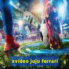 xvideo juju ferrari